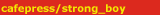 cafepress/strong_boy