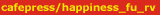 cafepress/happiness_fu_reverse